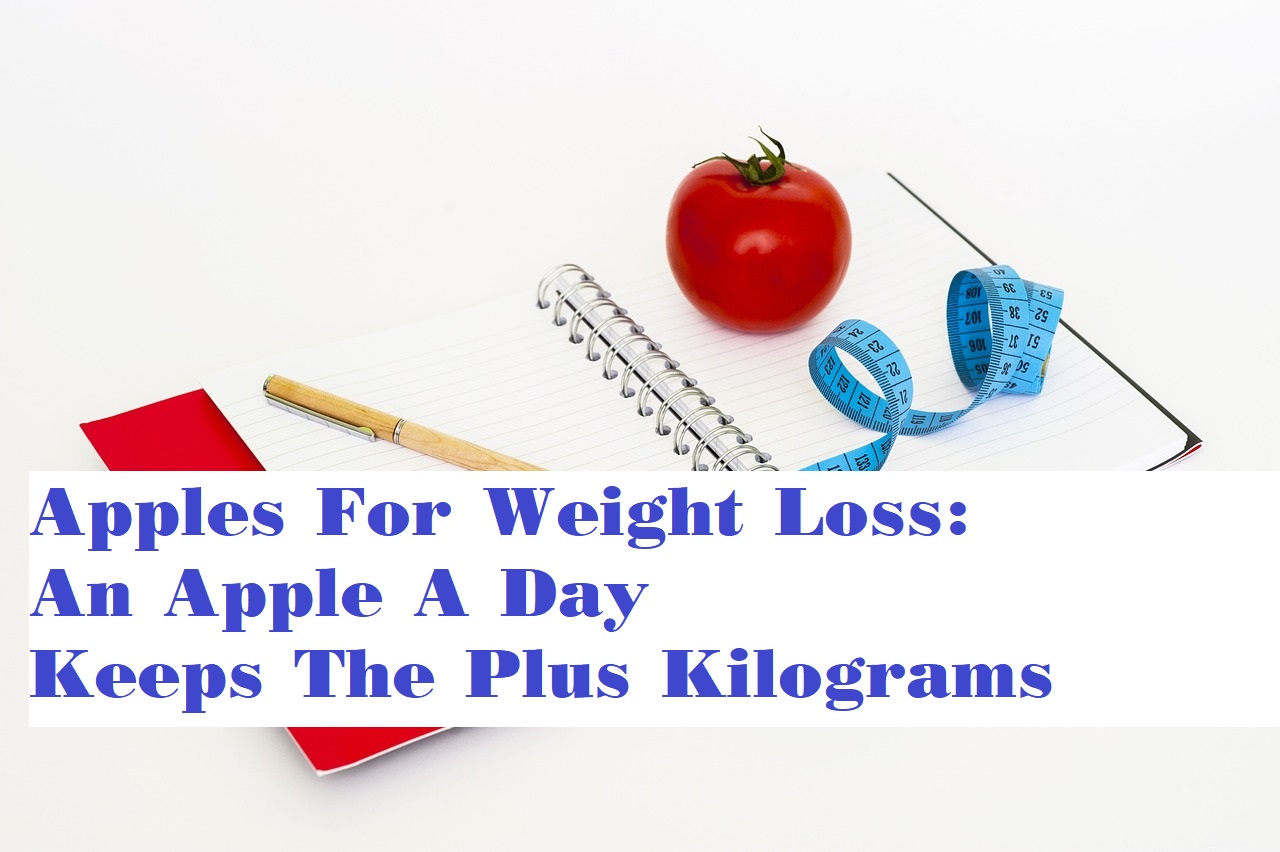 Apples For Weight Loss: An Apple A Day Keeps The Plus Kilograms Away