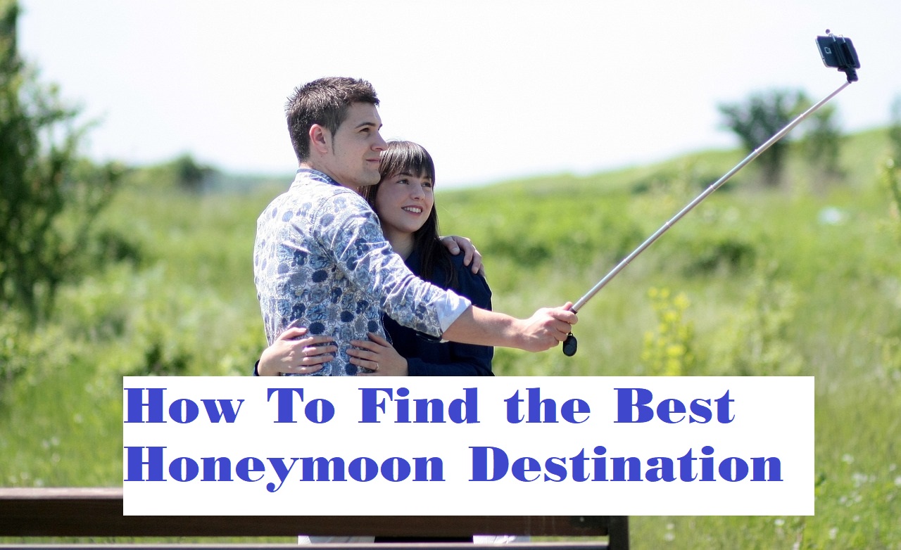 How To Find the Best Honeymoon Destination